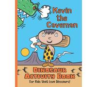 Kevin the Caveman - Dinosaur Activity Book: For Kids that love Dinosaurs!