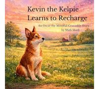 Kevin the Kelpie Learns to Recharge: 2 (Oscar the Mindful Crocodile)