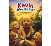 Kevin Tries His Best: A Story About Teamwork, Effort, and Never Giving Up (Kevin's Big Adventures)