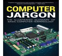 Kevin Wilson Computer Jargon: The Illustrated Glossary of Basic Computer Kevin Wilson Multicolor