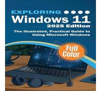 Kevin Wilson Exploring Windows 11 - 2025 Edition: The Illustrated, Practical Kevin Wilson Multicolor