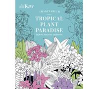 Kew Imaginarium: Tropical Plant Paradise : Calming Creative Colouring