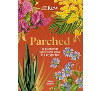 Kew - Parched: 50 plants that thrive and survive in a dry garden (Royal Botanic Gardens, Kew)