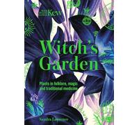 Kew - The Witch's Garden: Plants in Folklore, Magic and Traditional Medicine by