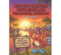 Kew-Yon Crawfish Visits Erath and Delcambre, Louisiana: Where the Bayou meets the Gulf: Adventures in Erath and Delcambre (Kew-Yon Crawfish visits Louisiana)