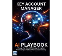 Key Account Manager AI Playbook: Manage Top Clients Efficiently, Strengthen Relationships, and Boost Revenue Consistently