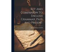 Key And Companion To English Grammar, Past And Present