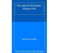 Key Aspects of German Business Law: A Practical. Wendler, Tremml, Bueck<|