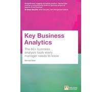 Key Business Analytics: The 60+ business analysis tools every manager needs to know: The 60+ Tools Every Manager Needs To Turn Data Into Insights