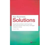 Key Business Solutions: Essential problem-solving tools and techniques that every manager needs to know (Financial Times Series)