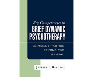 Key Competencies in Brief Dynamic Psychotherapy: Clinical Practice Beyond the Manual