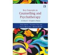 Key Concepts In Counselling And Psychotherapy: A Critical A-z Guide To Theory