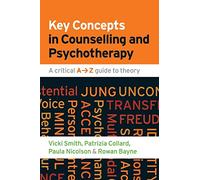 Key Concepts In Counselling And Psychotherapy: A Critical A-Z Guide To Theory