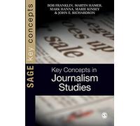Key Concepts in Journalism Studies (Sage Key Concepts series)