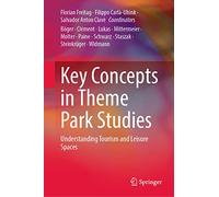 Key Concepts in Theme Park Studies: Understanding Tourism and Leisure Spaces
