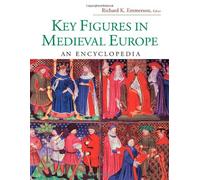 Key Figures in Medieval Europe: An Encyclopedia (Routledge Encyclopedias of the Middle Ages)