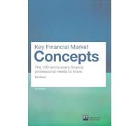 Key Financial Market Concepts: The 100 terms every finance professional needs to know (Financial Times Series 2nd edition)