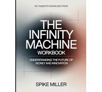 Key Insight Knowledge from The Infinity Machine: Understanding the Future of Money and Innovation