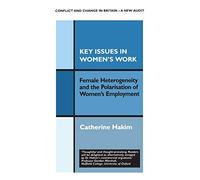 Key Issues in Women's Work: Female Heterogeneity and the Polarisation of Women's Employment: 4 (Conflict and Change in Britain Series)