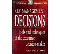 Key Management Decisions : Management Masterclass: Tools and Techniques of the Executive Decision-Maker