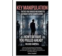 Key Manipulation Tactics You Should Recognize to Outsmart Expert Manipulators: How Far Have You Pulled Ahead?