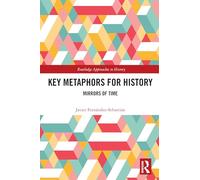 Key Metaphors for History: Mirrors of Time (Routledge Approaches to History)