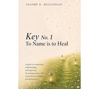 Key No. 1 - To name is to Heal: A guide to recognizing, understanding, and beginning the healing journey after sexual abuse in childhood and adolescence.