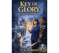 Key Of Glory: The Sorceress Carer Book One: 1