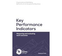 Key Performance Indicators: Measuring and evaluating work outcomes (Organizational ReWilding: Elements of an Exceptional Business)