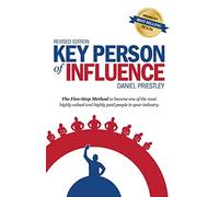 Key Person of Influence (Revised Edition): The Five-Step Method to Become One of the Most Highly Valued and Highly Paid People in Your Industry by Daniel Priestley (19-Sep-2014) Paperback
