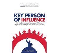 Key Person of Influence: The Five-Step Method to Become One of the Most Highly Valued and Highly Paid People in Your Industry (Revised edition)