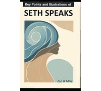 Key Points and Illustrations of Seth Speaks (The Seth Reader’s Companion Series)