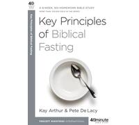 Key Principles of Biblical Fasting (40 Minute Bible Study): A 6-Week, No-Homework Bible Study