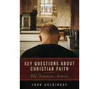 Key Questions about Christian Faith: Old Testament Answers