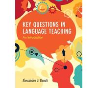Key Questions in Language Teaching by Benati & Alessandro G. American University of Sharjah & United