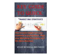 KEY QUIDE TO QUICK MARKETING STRATEGIES: How to Gain Insight into your Customer's Expectations, Align your Marketing Strategies, and Win More Business