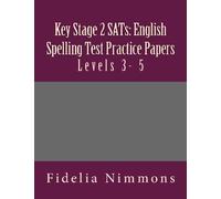 Key Stage 2 SATs: English Spelling Test Practice Papers: Levels 3- 5