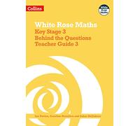 Key Stage 3 Maths Behind the Questions Teacher Guide 3 (White Rose Maths)