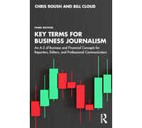 Key Terms for Business Journalism : An A-Z of Business and Financial Concepts for Reporters, Editors, and Professional Communicators