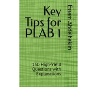 Key Tips for PLAB 1: 150 High-Yield Questions with Explanations (Medical Exams)