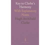 Key to Clarke's Harmony: With Explanatory Notes