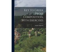 Key to Greek Prose Composition, With Exercises