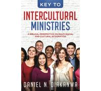 KEY TO INTERCULTURAL MINISTRIES: A Biblical Perspective on Multiethnic and Multicultural Integration