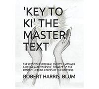 'KEY TO KI': THE MASTER TEXT: 'TAP INTO YOUR INTERNAL ENERGY, EMPOWER AND REJUVENATE YOURSELF, CONNECT TO THE POSITIVE FORCES'