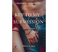 Key to My Submission (Book 1 of Unlocking My Hidden Desires) - Uncut Edition