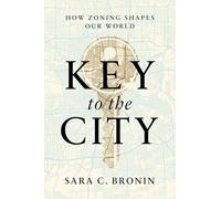 Key to the City : How Zoning Shapes Our World