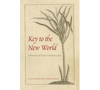 Key to the New World: A History of Early Colonial Cuba