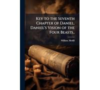 Key to the Seventh Chapter of Daniel. Daniel's Vision of the Four Beasts..