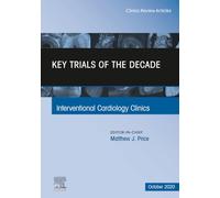 Key Trials of the Decade, An Issue of Interventional Cardiology Clinics: Volume 9-4 (The Clinics: Internal Medicine, Volume 9-4)