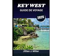KEY WEST GUIDE DE VOYAGE 2026: Tout ce dont vous avez besoin pour planifier, explorer et savourer en toute simplicité